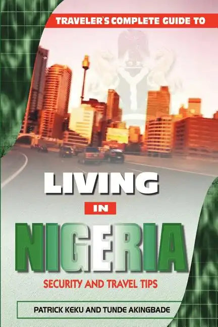 Traveler's Guide to Living in Nigeria: Security and Travel Tips - Paperback