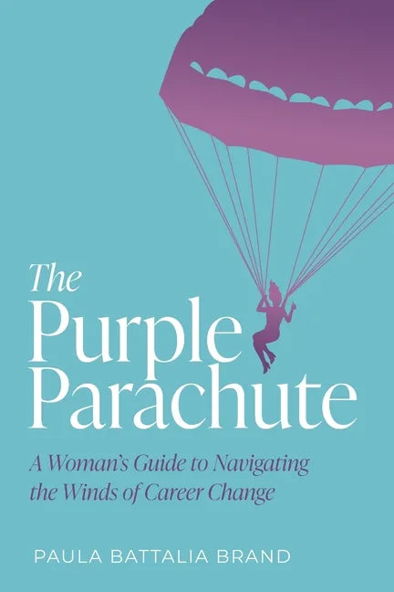 The Purple Parachute: A Woman's Guide to Navigating the Winds of Career Change - Paperback