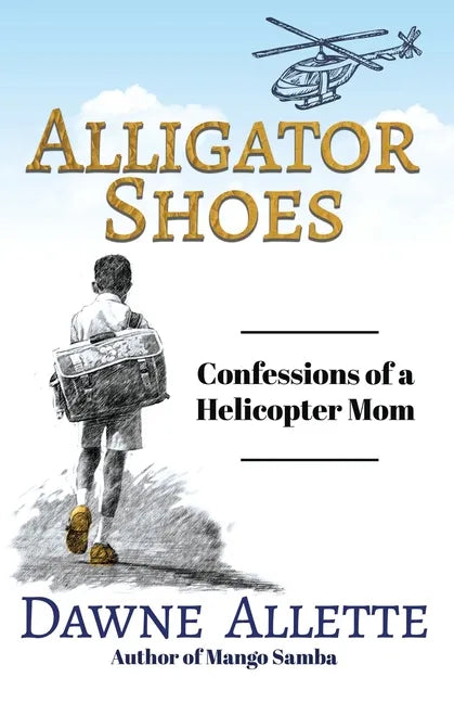 Alligator Shoes: Confessions of a Helicopter Mom - Paperback