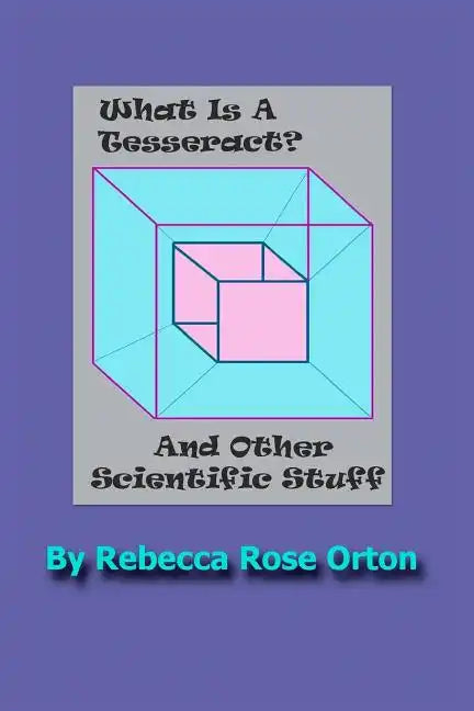 What Is A Tesseract? And Other Scientific Stuff: With Color Illustrations - Paperback