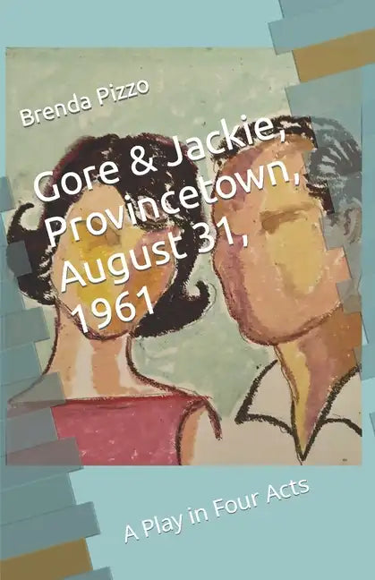 Gore & Jackie, Provincetown, August 31, 1961: A Play in Four Acts - Paperback
