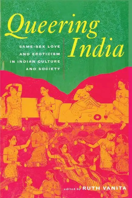 Queering India: Same-Sex Love and Eroticism in Indian Culture and Society - Paperback