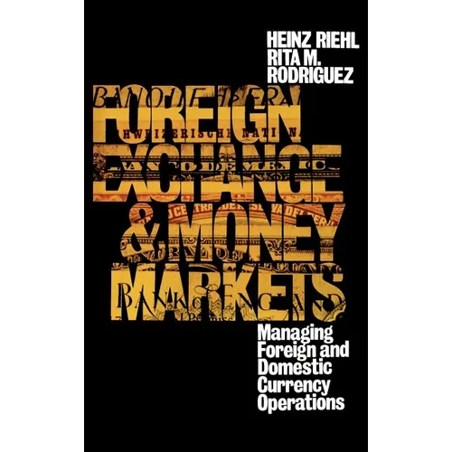 Foreign Exchange and Money Markets: Managing Foreign and Domestic Currency Operations - Hardcover