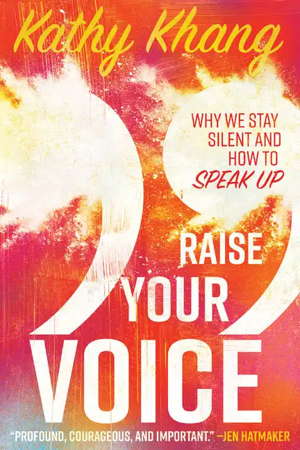 Raise Your Voice: Why We Stay Silent and How to Speak Up - Paperback