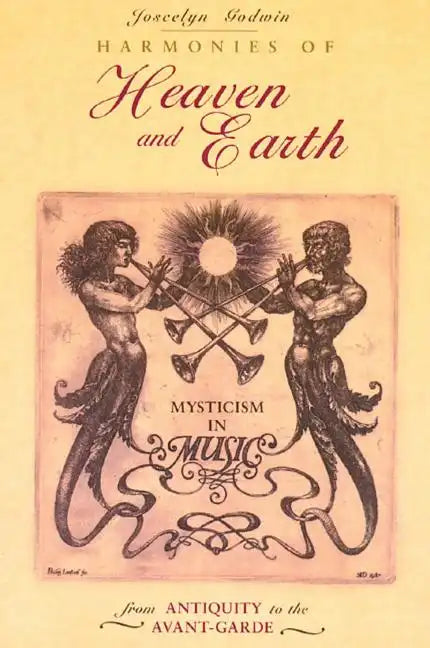 Harmonies of Heaven and Earth: Mysticism in Music from Antiquity to the Avant-Garde - Paperback