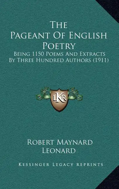 The Pageant of English Poetry: Being 1150 Poems and Extracts by Three Hundred Authors (1911) - Hardcover