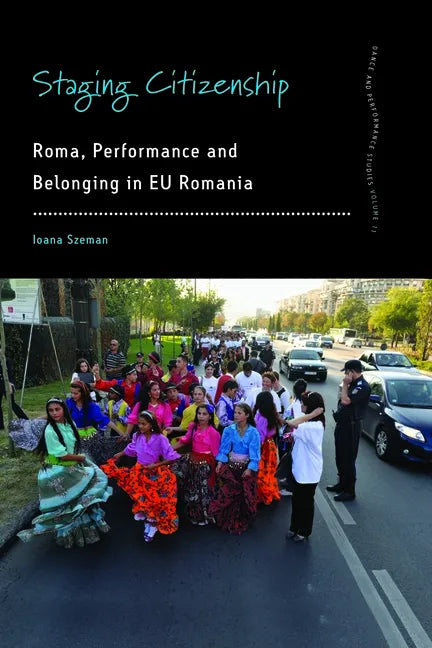Staging Citizenship: Roma, Performance and Belonging in Eu Romania - Paperback