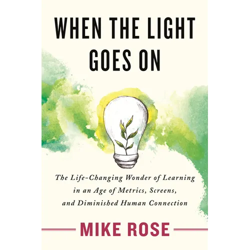 When the Light Goes on: The Life-Changing Wonder of Learning in an Age of Metrics, Screens, and Diminished Human Connection - Paperback