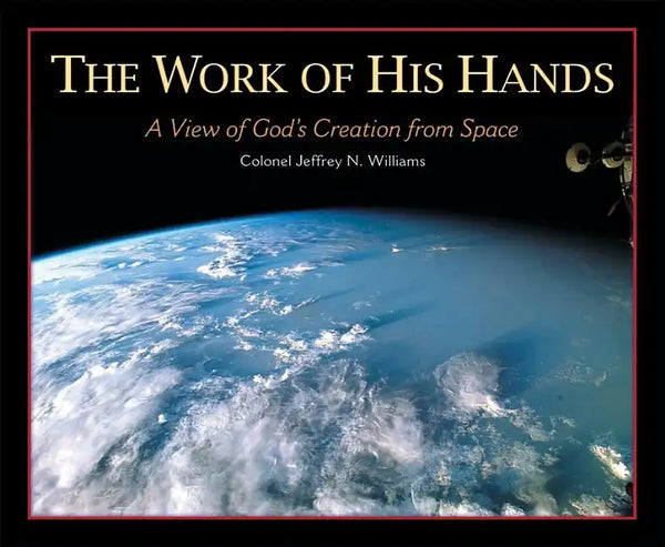 The Work of His Hands: A View of God's Creation from Space - Hardcover