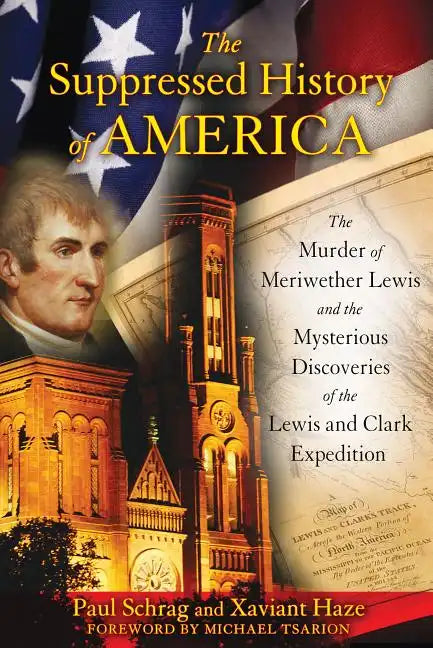 The Suppressed History of America: The Murder of Meriwether Lewis and the Mysterious Discoveries of the Lewis and Clark Expedition - Paperback