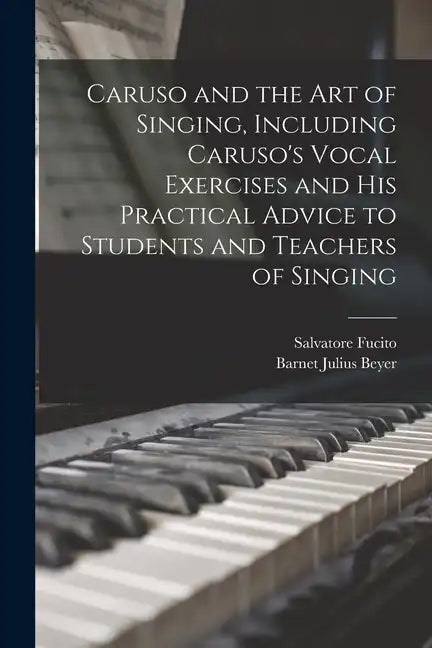 Caruso and the art of Singing, Including Caruso's Vocal Exercises and his Practical Advice to Students and Teachers of Singing - Paperback
