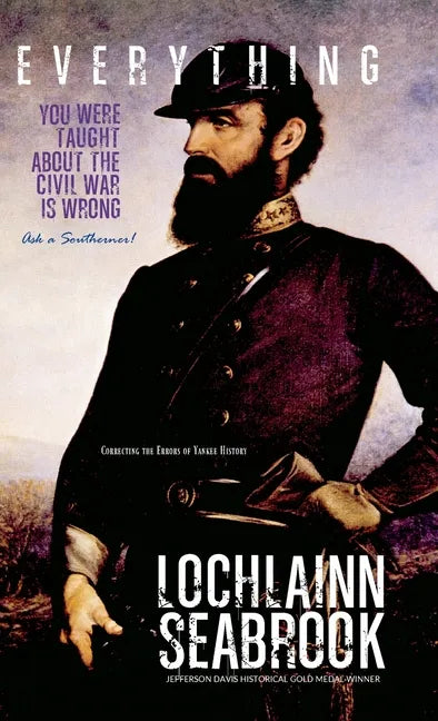 Everything You Were Taught About the Civil War is Wrong, Ask a Southerner! - Hardcover