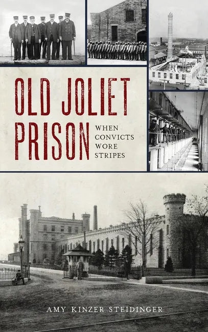 Old Joliet Prison: When Convicts Wore Stripes - Hardcover