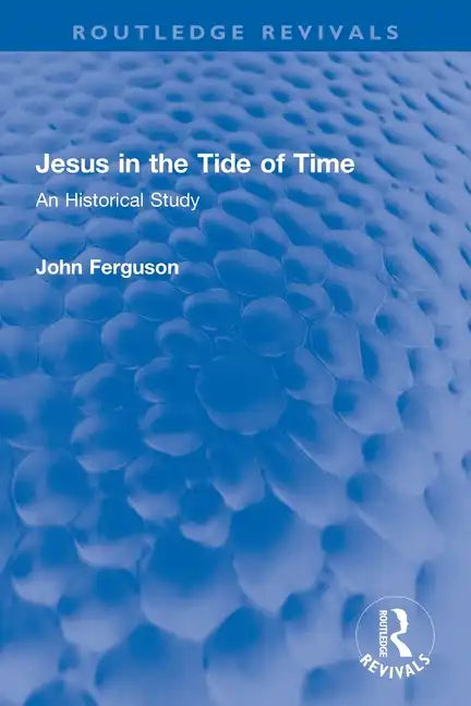 Jesus in the Tide of Time: An Historical Study - Paperback