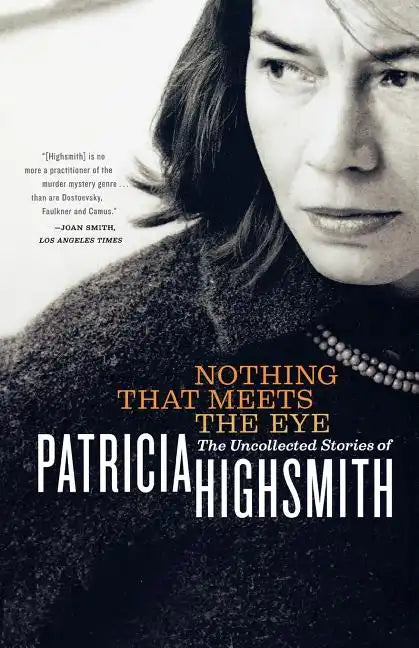 Nothing That Meets the Eye: The Uncollected Stories of Patricia Highsmith - Paperback