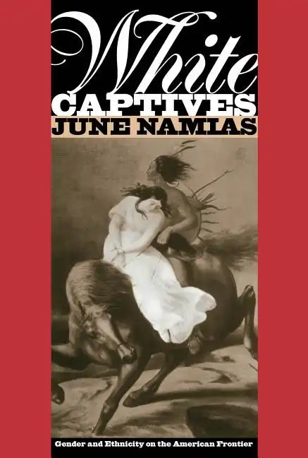 White Captives: Gender and Ethnicity on the American Frontier - Paperback