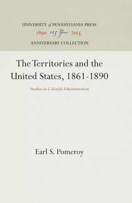 The Territories and the United States, 1861-1890: Studies in Colonial Administration - Hardcover