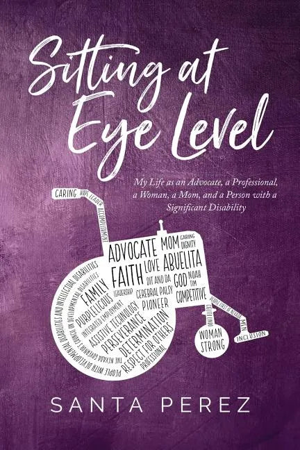 Sitting At Eye Level: My Life as An Advocate, A Professional, A Woman, A Mom and A Person with A Significant Disability - Paperback
