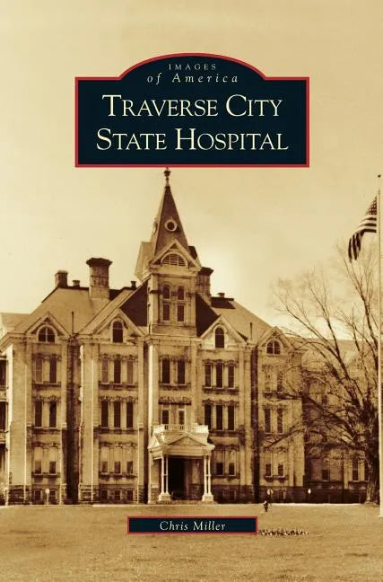 Traverse City State Hospital - Hardcover