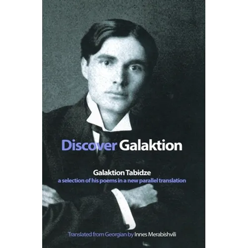 Discover Galaktion: Galaktion Tabidze: A Selection of His Poems in a New Parallel Translation - Paperback