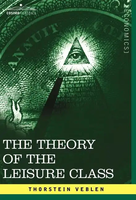 The Theory of the Leisure Class - Hardcover