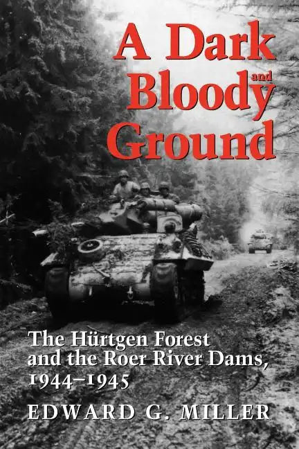 A Dark and Bloody Ground: The Hurtgen Forest and the Roer River Dams, 1944-1945 - Paperback