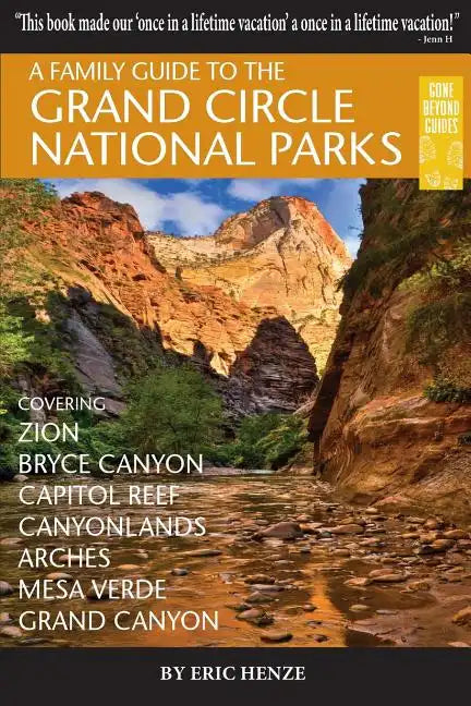 A Family Guide to the Grand Circle National Parks: Covering Zion, Bryce Canyon, Capitol Reef, Canyonlands, Arches, Mesa Verde, Grand Canyon - Paperback