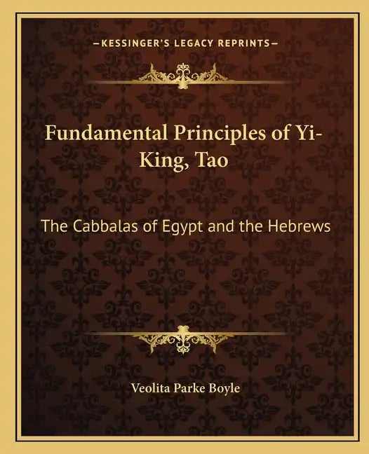 Fundamental Principles of Yi-King, Tao: The Cabbalas of Egypt and the Hebrews - Paperback