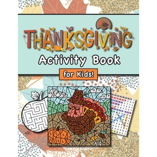 Thanksgiving Activity Book for Kids!: (Ages 4-8) Connect the Dots, Mazes, Word Searches, Coloring Pages, and More! (Thanksgiving Gift for Kids, Grandk - Paperback
