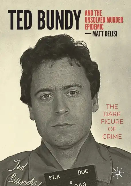 Ted Bundy and the Unsolved Murder Epidemic: The Dark Figure of Crime - Paperback