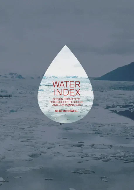 Water Index: Design Strategies for Drought, Flooding and Contamination - Paperback