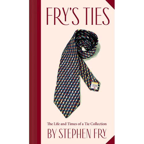 Fry's Ties: The Life and Times of a Tie Collection - Hardcover