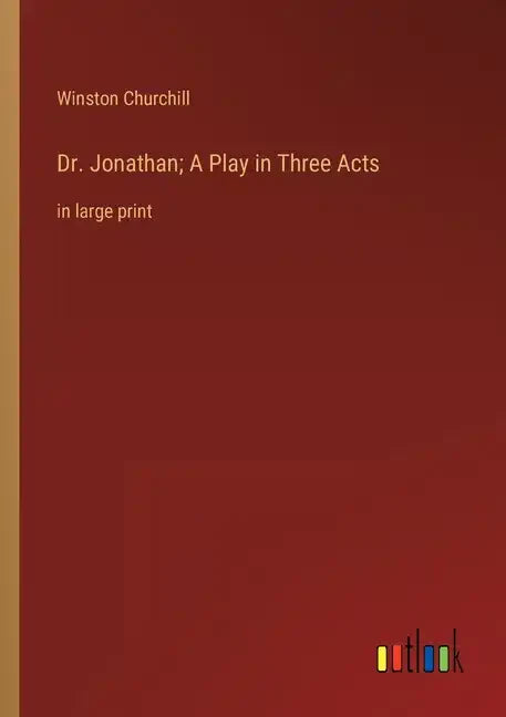 Dr. Jonathan; A Play in Three Acts: in large print - Paperback