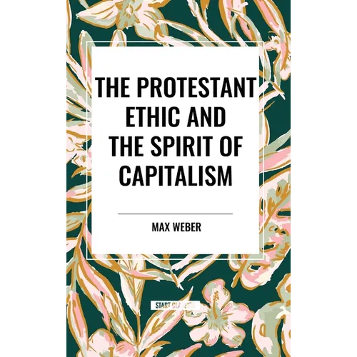 The Protestant Ethic and the Spirit of Capitalism - Hardcover
