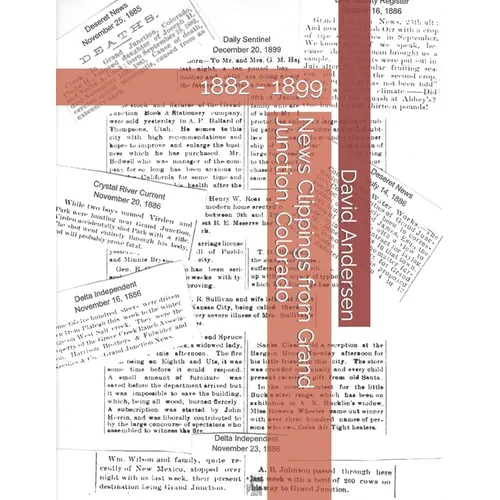 News Clippings from Grand Junction, Colorado: 1882 - 1899 - Paperback