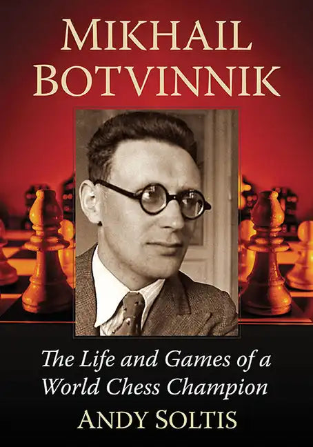 Mikhail Botvinnik: The Life and Games of a World Chess Champion - Paperback