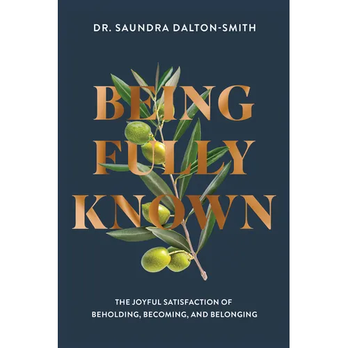 Being Fully Known: The Joyful Satisfaction of Beholding, Becoming, and Belonging - Paperback