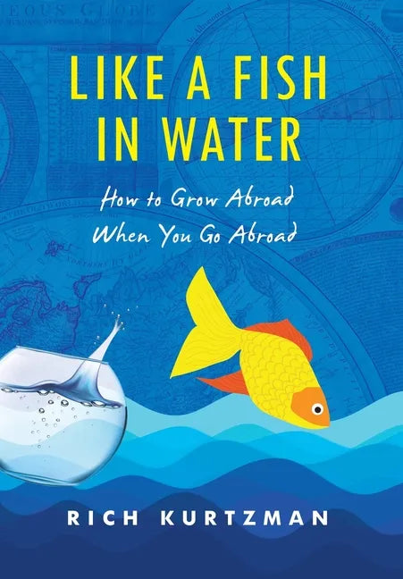 Like a Fish in Water: How to Grow Abroad When You Go Abroad - Hardcover