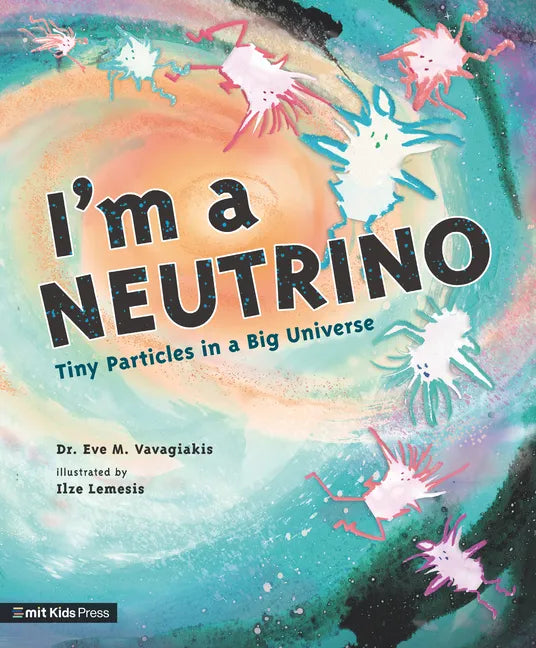 I'm a Neutrino: Tiny Particles in a Big Universe - Hardcover