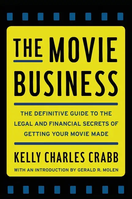 The Movie Business: The Definitive Guide to the Legal and Financial Se - Paperback