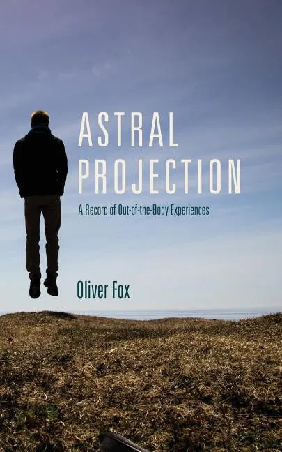 Astral Projection: A Record of Out-of-the-Body Experiences - Paperback