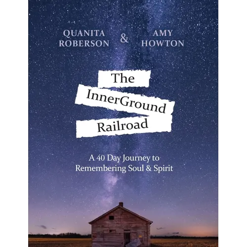 The InnerGround Railroad: A 40 Day Journey to Remembering Soul & Spirit - Hardcover
