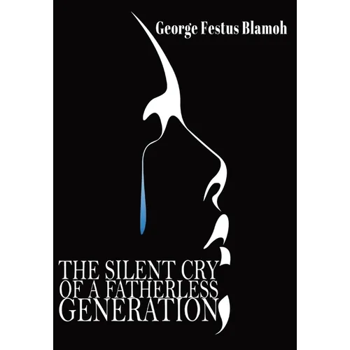The Silent Cry of a Fatherless Generation - Hardcover