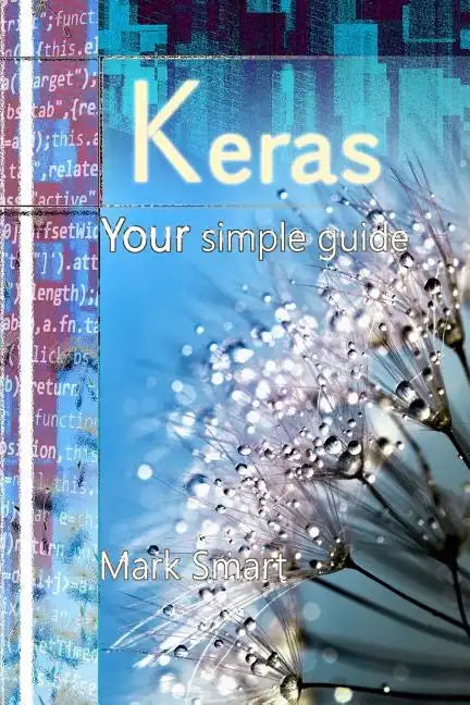 Keras: Your Simple Guide - Paperback
