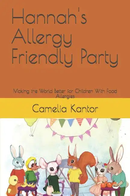 Hannah's Allergy Friendly Party: Making the World Better for Children With Food Allergies - Paperback