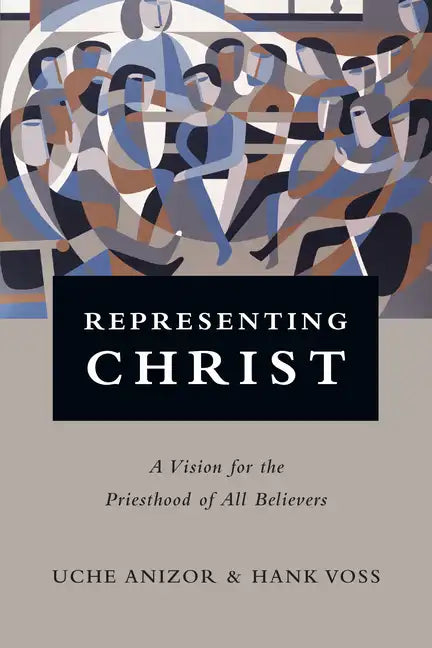 Representing Christ: A Vision for the Priesthood of All Believers - Paperback