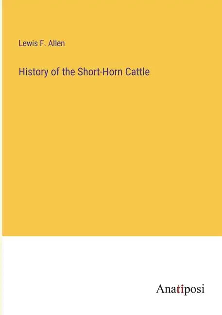 History of the Short-Horn Cattle - Paperback