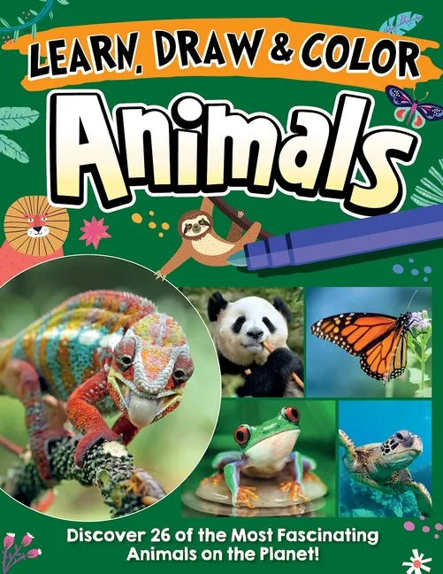 Learn, Draw & Color Animals: Discover 26 of the Most Fascinating Animals on the Planet! - Paperback