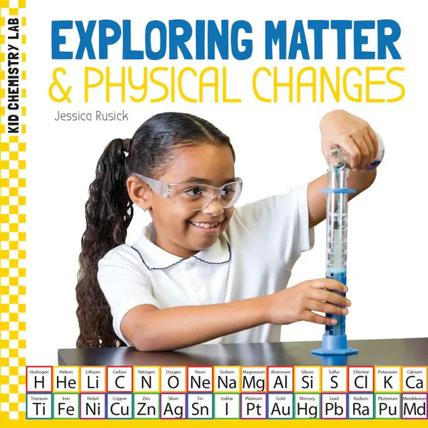 Exploring Matter & Physical Changes - Library Binding