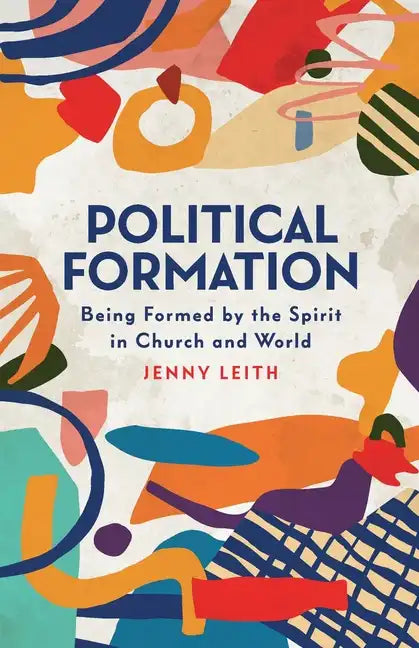 Political Formation: Being Formed by the Spirit in Church and World - Paperback